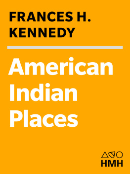 Frances H. Kennedy American Indian Places: A Historical Guidebook