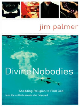 Jim Palmer - Divine Nobodies: Shedding Religion to Find God (and the unlikely people who help you)