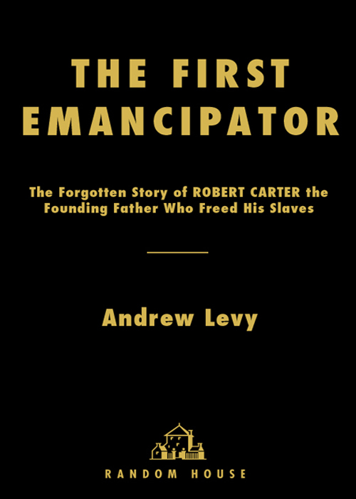 THE FIRST EMANCIPATOR The Forgotten Story of ROBERT CARTER the Founding Father - photo 1