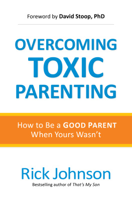 Rick Johnson - Overcoming Toxic Parenting: How to Be a Good Parent When Yours Wasnt