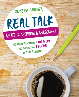 Serena Pariser Real Talk about Classroom Management: 50 Best Practices That Work and Show You Believe in Your Students