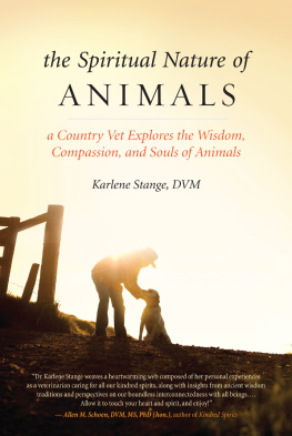 Karlene Stange - The Spiritual Nature of Animals: A Country Vet Explores the Wisdom, Compassion, and Souls of Animals