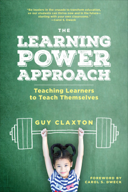 Guy Claxton The Learning Power Approach: Teaching Learners to Teach Themselves