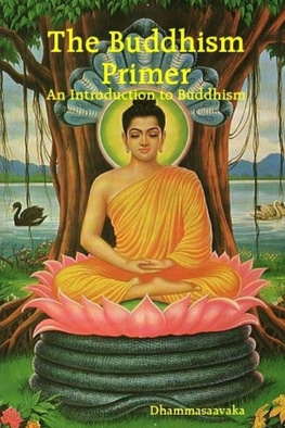 Dhammasaavaka Robert John Mestre - The Buddhism Primer : An Introduction to Buddhism