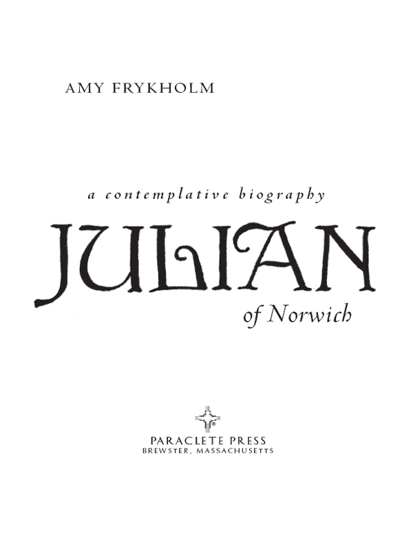 JULIAN OF NORWICH a contemplative biography AMY FRYKHOLM a contemplative - photo 1