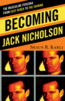 Shaun R. Karli - Becoming Jack Nicholson: The Masculine Persona from Easy Rider to The Shining
