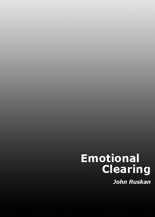 EMOTIONAL CLEARING by John Ruskan Copyright 2003 John Ruskan All rights - photo 1