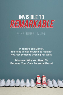 Mike Berg Invisible to Remarkable: In Todays Job Market, You Need To Sell Yourself as Talent, Not Just Someone Looking For Work.