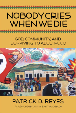 Patrick B. Reyes - Nobody Cries When We Die: God, Community, and Surviving to Adulthood