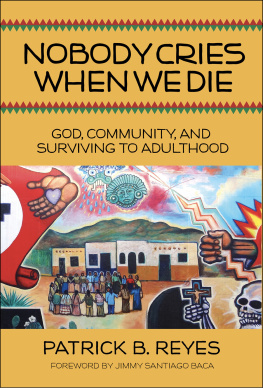 Patrick B. Reyes Nobody Cries When We Die: God, Community, and Surviving to Adulthood