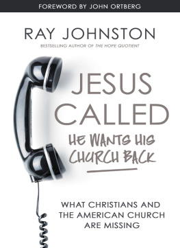 Ray Johnston Jesus Called – He Wants His Church Back: What Christians and the American Church are Missing