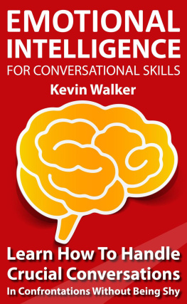 Kevin Walker Emotional Intelligence For Conversation Skills: Learn How To Handle Crucial Conversations In Confrontations Without Being Shy