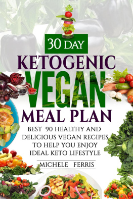 Michele Ferris - 30 Day Ketogenic Vegan Meal Plan --Best 90 Healthy and Delicious Vegan Recipes to Help You Enjoy Ideal Keto Lifestyle