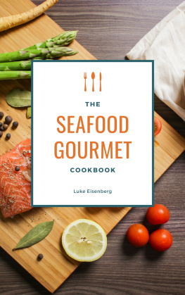 Luke Eisenberg - The Seafood Gourmet Cookbook: 111 Delicious Recipes With Seafood (Fish & Seafood Kitchen)