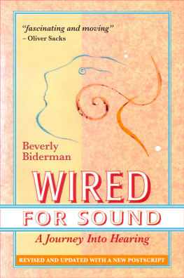 Beverly Biderman Wired For Sound: A Journey Into Hearing, Revised And Updated, With A New Postscript