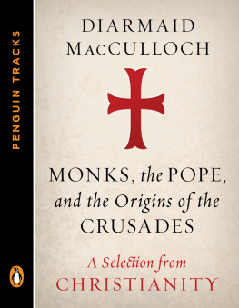 Diarmaid MacCulloch - Monks, the Pope, and the Origins of the Crusades: A Selection from Christianity
