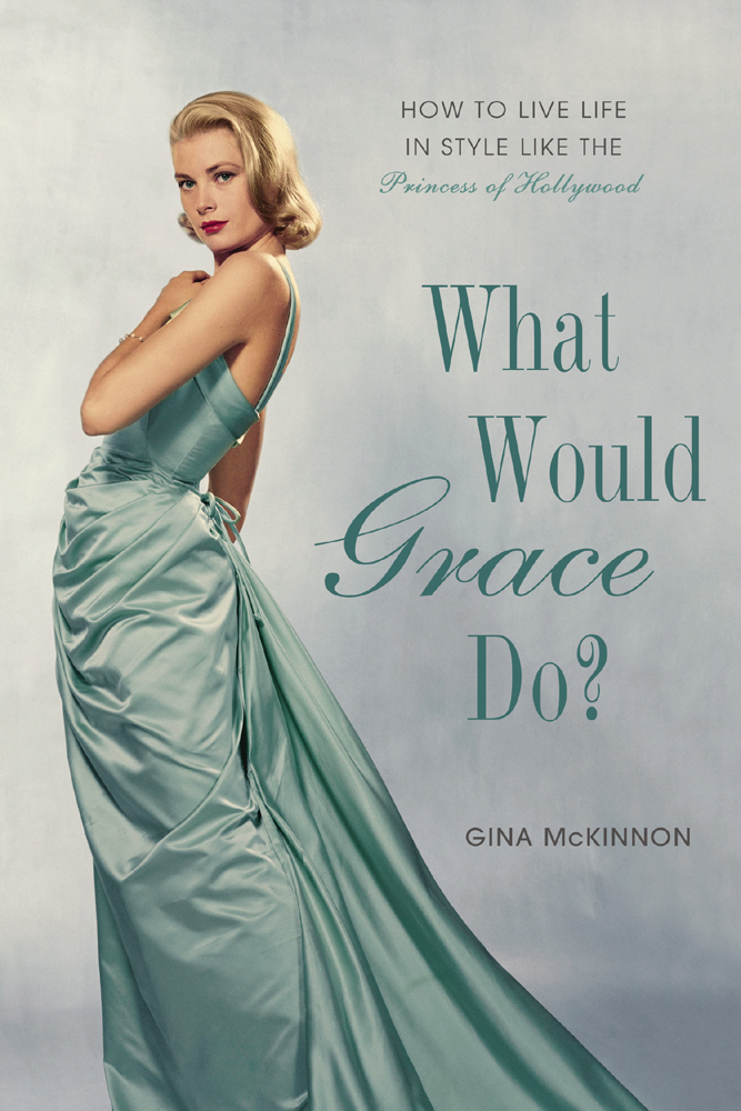 What would Grace Do How to Live Life in Style Like the Princess of - photo 1