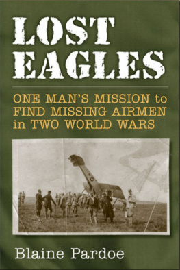 Blaine Pardoe - Lost Eagles: One Mans Mission to Find Missing Airmen in Two World Wars