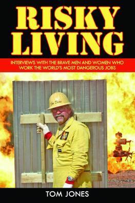 Tom Jones Risky Living: Interviews with the Brave Men and Women who Work the Worlds Most Dangerous Jobs