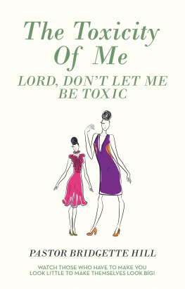 Pastor Bridgette Hill - The Toxicity of Me: Lord, Dont Let Me Be Toxic