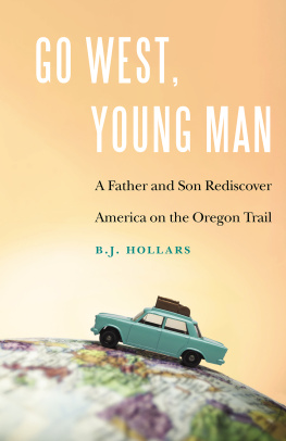 B.J. Hollars - Go West, Young Man: A Father and Son Rediscover America on the Oregon Trail