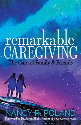 Nancy R. Poland Remarkable Caregiving: The Care of Family and Friends