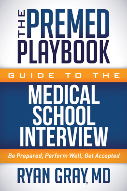 Ryan Gray The Premed Playbook Guide to the Medical School Interview: Be Prepared, Perform Well, Get Accepted