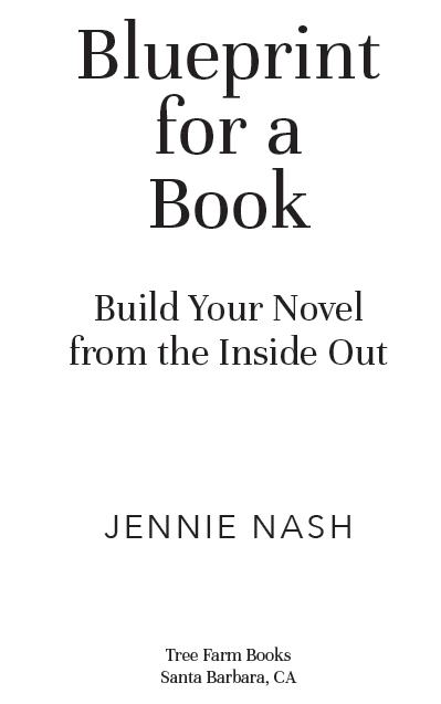 Blueprint for a Book Build Your Novel from the Inside Out Copyright 2021 by - photo 1