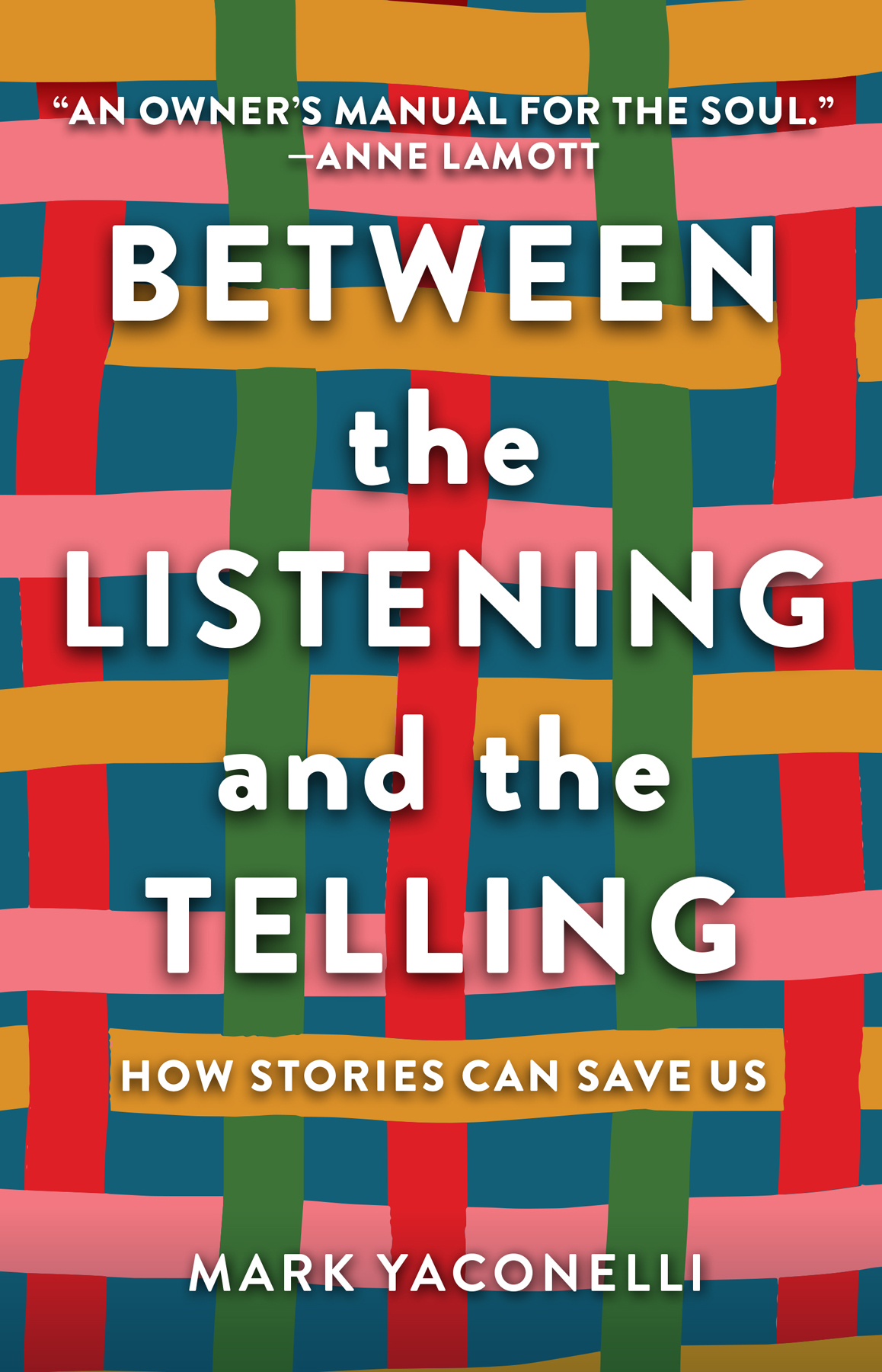 Praise for Between the Listening and the Telling How Stories Can Save Us In - photo 1