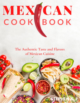 Stephen G.J. - Mexican Cookbook: The Real Flavors Recipes of the Mexican Dishes