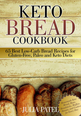 Julia Patel - Keto Bread Cookbook: 65 Best Low-Carb Bread Recipes for Gluten-Free, Paleo and Keto Diets. Homemade Keto Bread, Buns, Breadsticks, Muffins, Donuts, and Cookies for Every Day