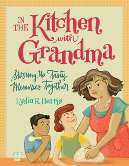 Lydia E. Harris - In the Kitchen with Grandma: Stirring Up Tasty Memories Together