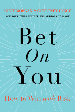 Angie Morgan - Bet on You: How to Win with Risk