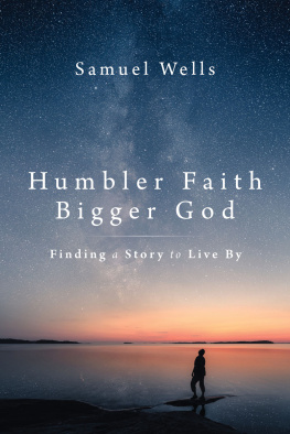 Samuel Wells - Humbler Faith, Bigger God: Finding a Story to Live By