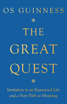 Os Guinness - The Great Quest: Invitation to an Examined Life and a Sure Path to Meaning