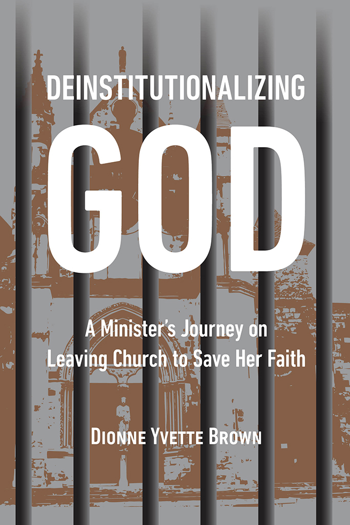 DEINSTITUTIONALIZING GOD DEINSTITUTIONALIZING GOD A Ministers Journey on - photo 1