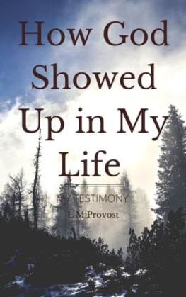 L M Provost - How God Showed Up in My Life: My Testimony