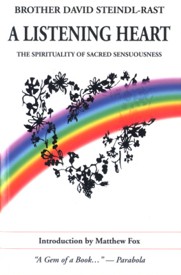 Brother David Steindl-Rast A Listening Heart: The Spirituality of Sacred Sensuousness