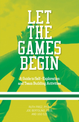 Ruth Frisz - Let The Games Begin: A Guide to Self-Exploration and Team Building Activities