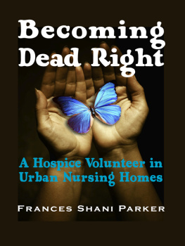 Frances Shani Parker Becoming Dead Right: A Hospice Volunteer in Urban Nursing Homes