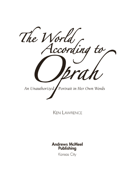 The World According to Oprah copyright 2005 by Ken Lawrence All rights - photo 3