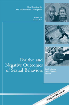 Eva S. Lefkowitz Positive and Negative Outcomes of Sexual Behaviors: New Directions for Child and Adolescent Development, Number 144