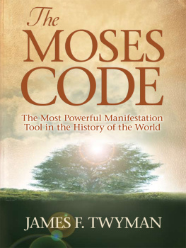 James F. Twyman - The Moses Code: The Most Powerful Manifestation Tool in the History of the World