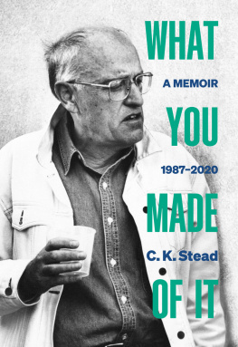 C. K. Stead - What You Made of It: A Memoir, 1987–2020