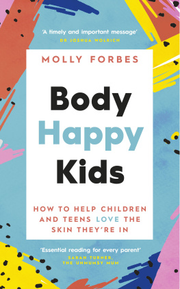 Molly Forbes - Body Happy Kids: How to help children and teens love the skin theyre in