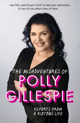 Polly Gillespie - The Misadventures of Polly Gillespie: Reports from a Riotous Life