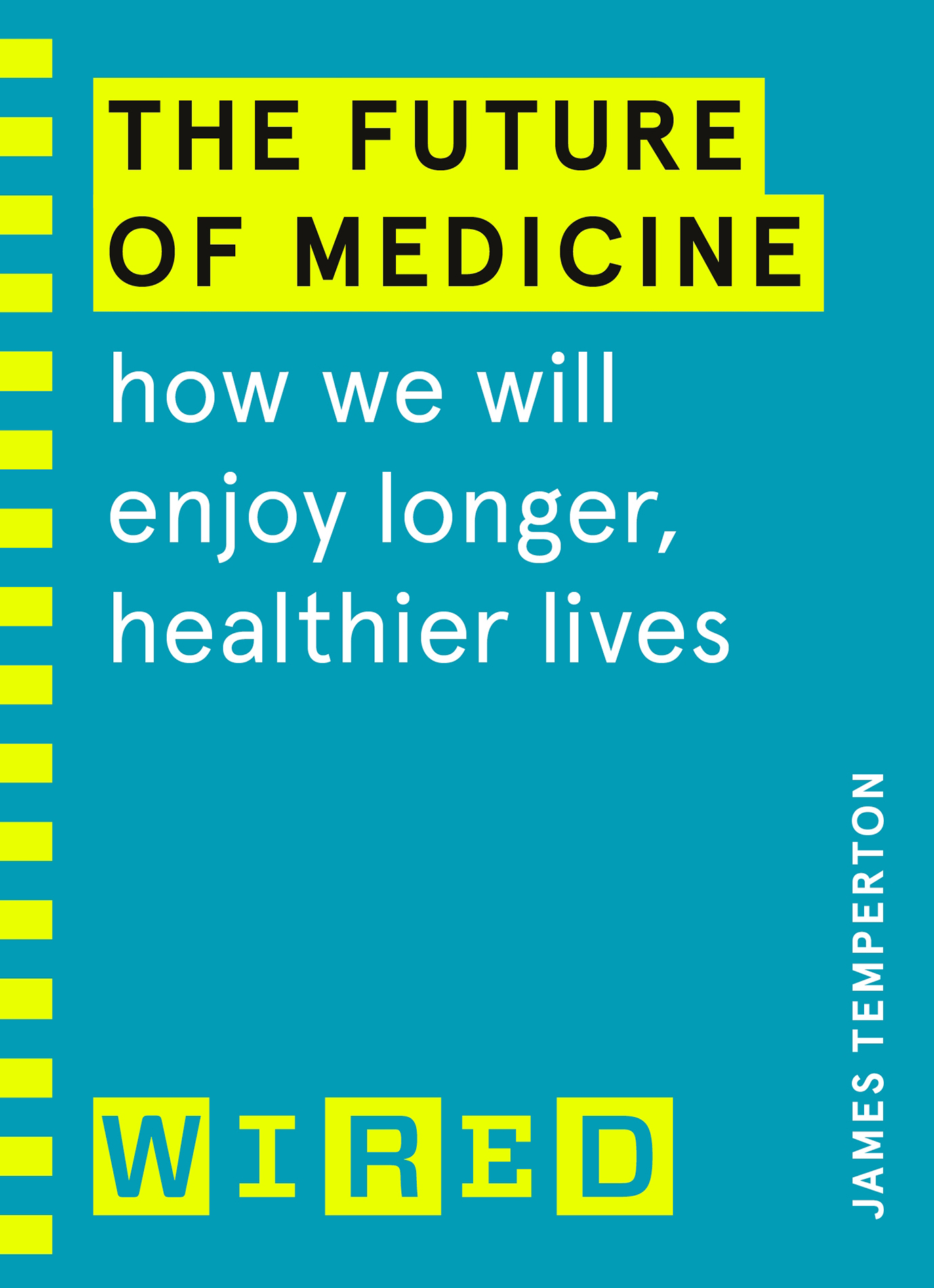 James Temperton THE FUTURE OF MEDICINE How We Will Enjoy Longer Healthier - photo 1