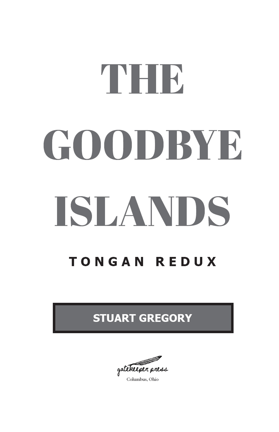 The Goodbye Islands Tongan Redux Published by Gatekeeper Press 2167 Stringtown - photo 3