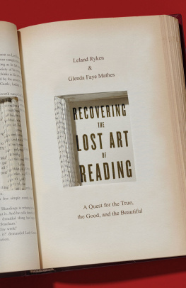 Leland Ryken Recovering the Lost Art of Reading: A Quest for the True, the Good, and the Beautiful