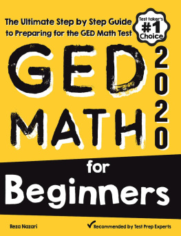 Reza Nazari GED Math for Beginners: The Ultimate Step by Step Guide to Preparing for the GED Math Test